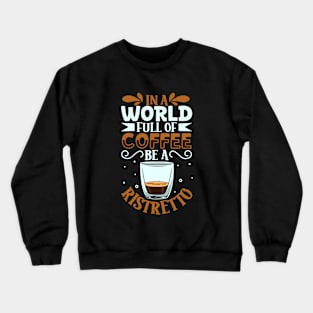 Be a Ristretto - coffee lover Crewneck Sweatshirt